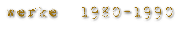 werke  1980-1990